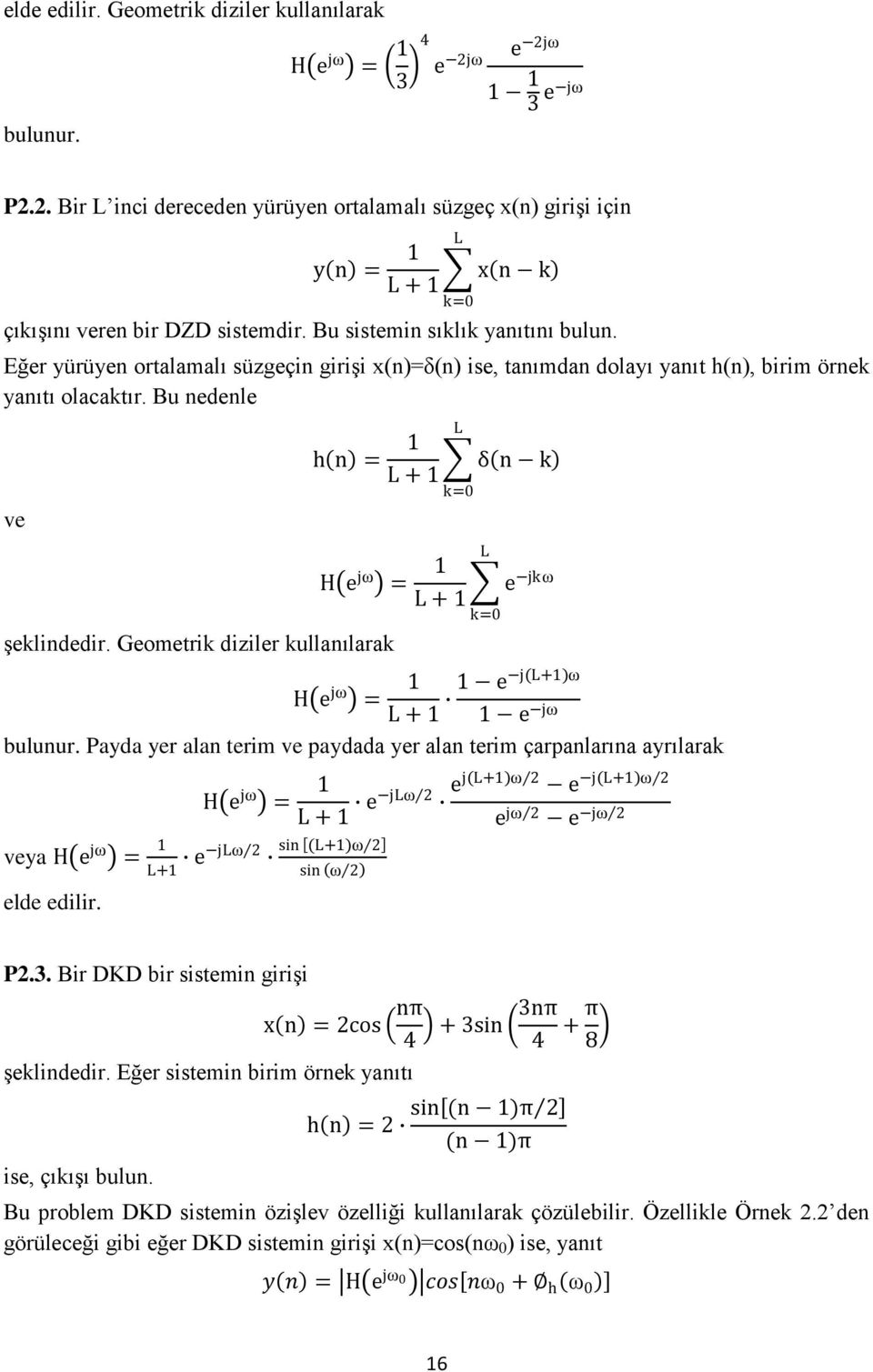 Bu nedenle ve h n = L + L L k=0 H e jω = L + şeklindedir. Geometrik diziler kullanılarak δ n k L k=0 e jkω H e jω = L + e j(l+)ω e jω bulunur.