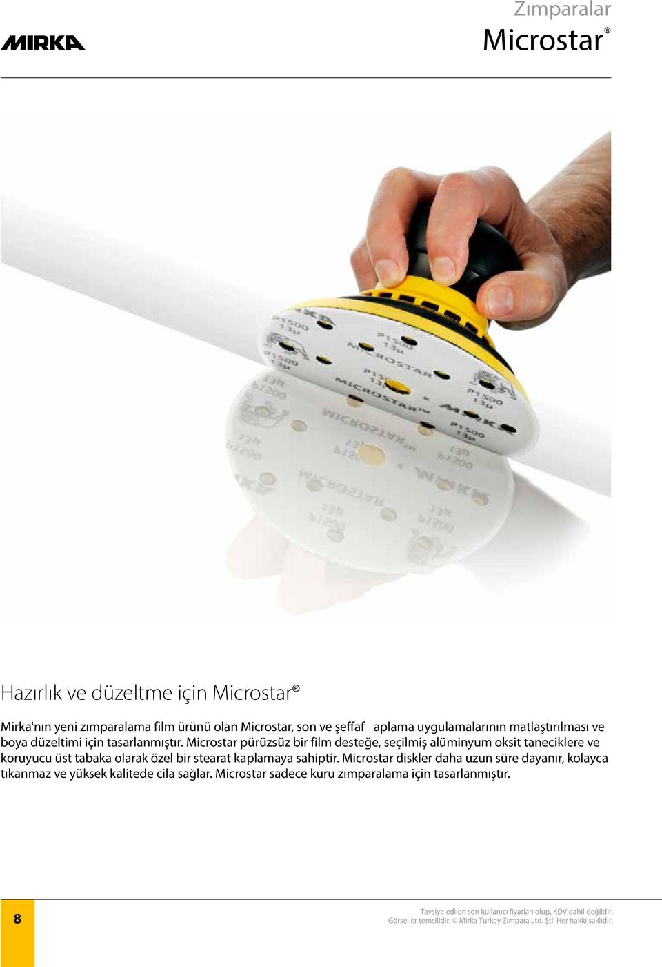 Microstar pürüzsüz bir film desteğe, seçilmiş alüminyum oksit taneciklere ve koruyucu üst tabaka olarak özel bir stearat
