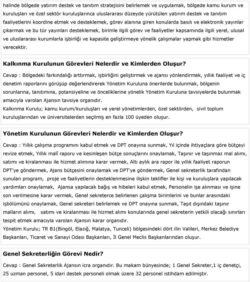 kapsamında ilgili yerel, ulusal ve uluslararası kurumlarla işbirliği ve kapasite geliştirmeye yönelik çalışmalar yapmak gibi hizmetler verecektir.