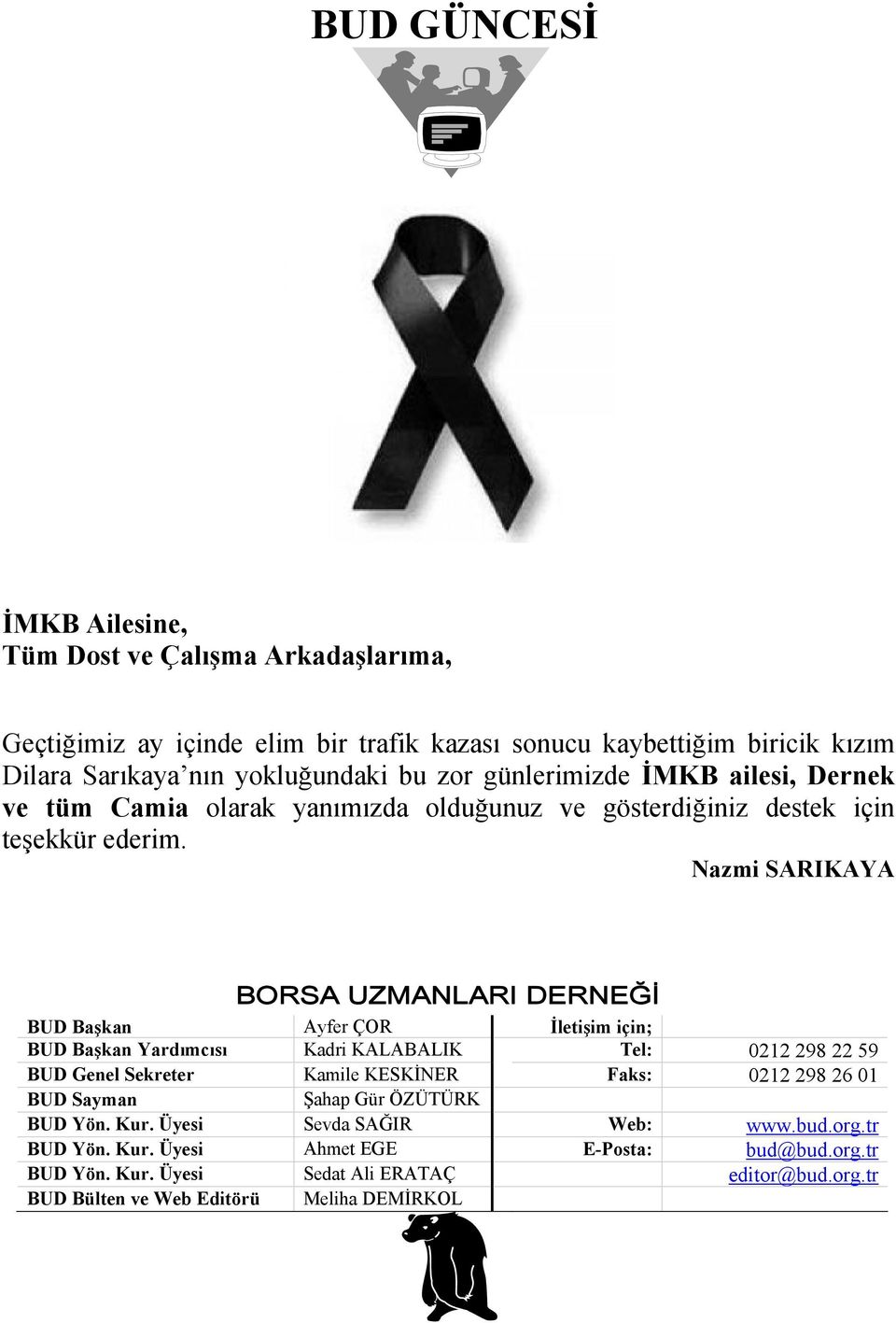 Nazmi SARIKAYA BORSA UZMANLARI DERNEĞİ BUD Başkan Ayfer ÇOR İletişim için; BUD Başkan Yardımcısı Kadri KALABALIK Tel: 0212 298 22 59 BUD Genel Sekreter Kamile KESKİNER Faks: 0212