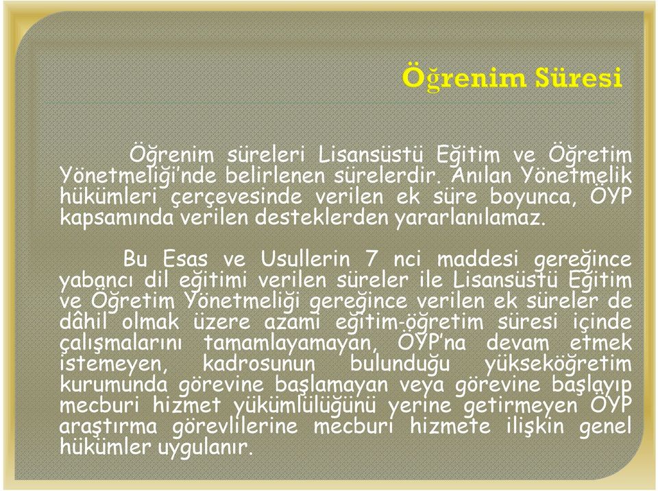 Bu Esas ve Usullerin 7 nci maddesi gereğince yabancı dil eğitimi verilen süreler ile Lisansüstü Eğitim ve Öğretim Yönetmeliği gereğince verilen ek süreler de dâhil olmak