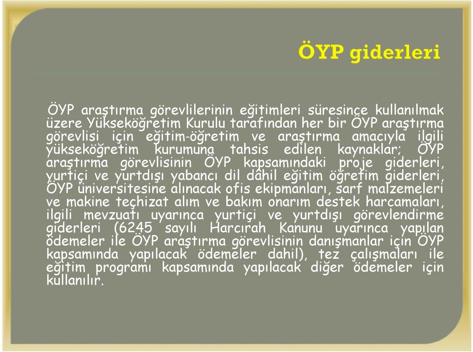 ekipmanları, sarf malzemeleri ve makine teçhizat alım ve bakım onarım destek harcamaları, ilgili mevzuatı uyarınca yurtiçi ve yurtdışı görevlendirme giderleri (6245 sayılı Harcırah Kanunu