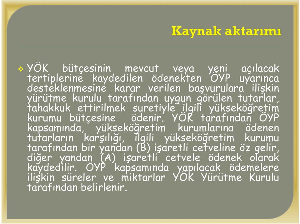 YÖK tarafından ÖYP kapsamında, yükseköğretim kurumlarına ödenen tutarların karşılığı, ilgili yükseköğretim kurumu tarafından bir yandan (B) işaretli