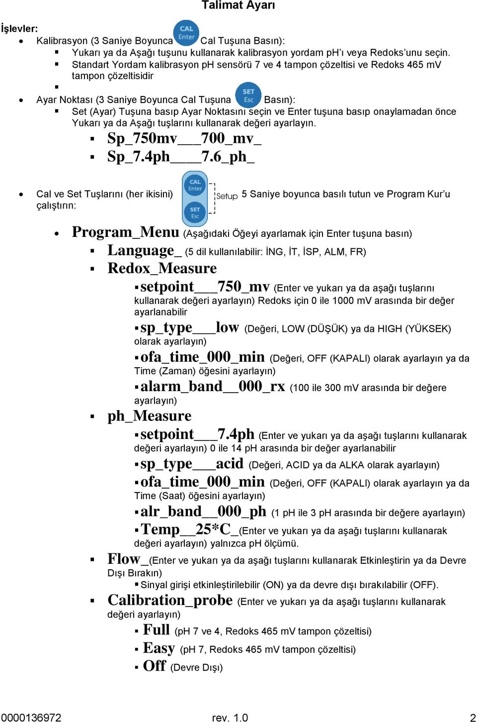 Enter tuģuna basıp onaylamadan önce Yukarı ya da AĢağı tuģlarını kullanarak değeri ayarlayın. Sp_750mv 700_mv_ Sp_7.4ph 7.