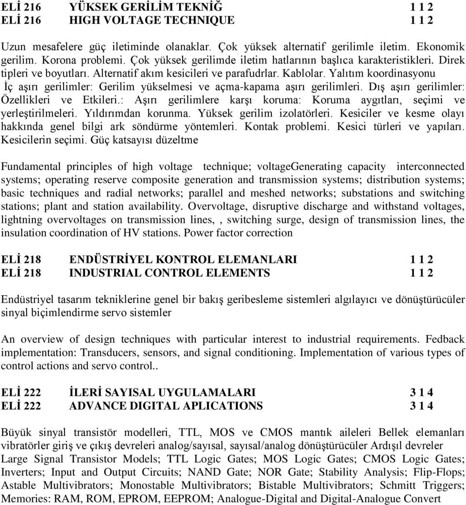 Yalıtım koordinasyonu İç aşırı gerilimler: Gerilim yükselmesi ve açma-kapama aşırı gerilimleri. Dış aşırı gerilimler: Özellikleri ve Etkileri.