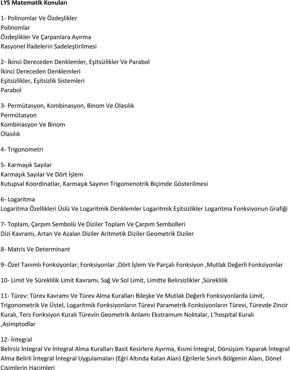 Karmaşık Sayılar Ve Dört İşlem Kutupsal Koordinatlar, Karmaşık Sayının Trigomenotrik Biçimde Gösterilmesi 6- Logaritma Logaritma Özellikleri Üslü Ve Logaritmik Denklemler Logaritmik Eşitsizlikler