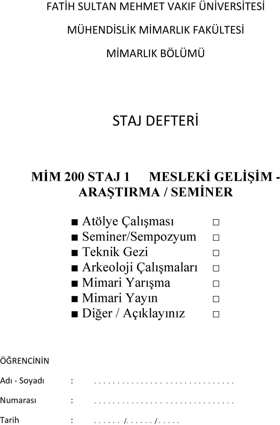 Gezi Arkeoloji Çalışmaları Mimari Yarışma Mimari Yayın Diğer / Açıklayınız ÖĞRENCİNİN Adı - Soyadı