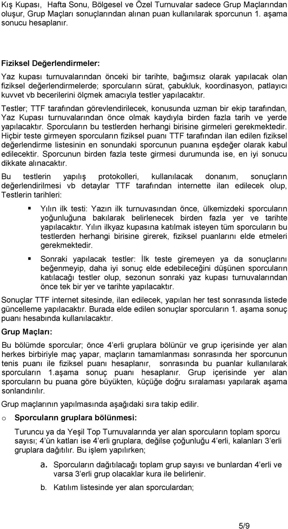 becerilerini ölçmek amacıyla testler yapılacaktır.