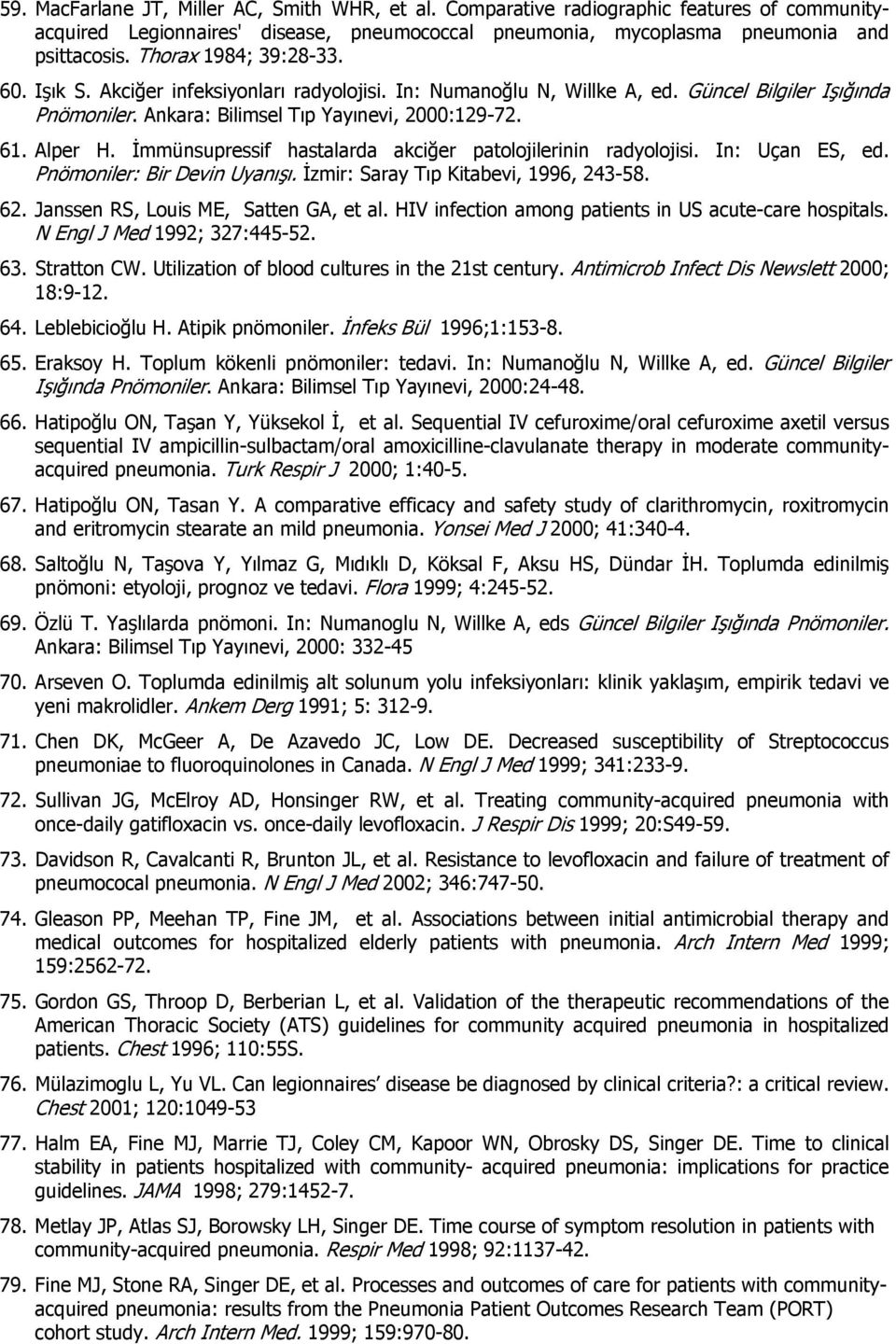 İmmünsupressif hastalarda akciğer patolojilerinin radyolojisi. In: Uçan ES, ed. Pnömoniler: Bir Devin Uyanışı. İzmir: Saray Tıp Kitabevi, 1996, 243-58. 62. Janssen RS, Louis ME, Satten GA, et al.