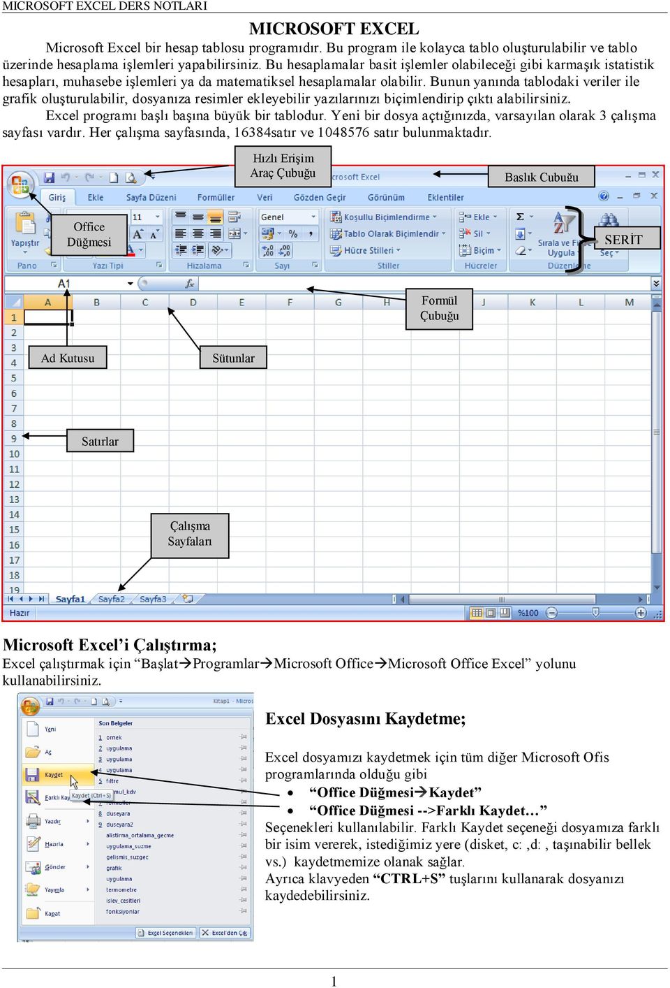 Bunun yanında tablodaki veriler ile grafik oluşturulabilir, dosyanıza resimler ekleyebilir yazılarınızı biçimlendirip çıktı alabilirsiniz. Excel programı başlı başına büyük bir tablodur.