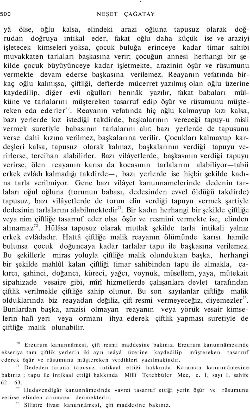 Reayanın vefatında birkaç oğlu kalmışsa, çiftliği, defterde mücerret yazılmış olan oğlu üzerine kaydedilip, diğer evli oğulları bennâk yazılır, fakat babaları mülküne ve tarlalarını müştereken