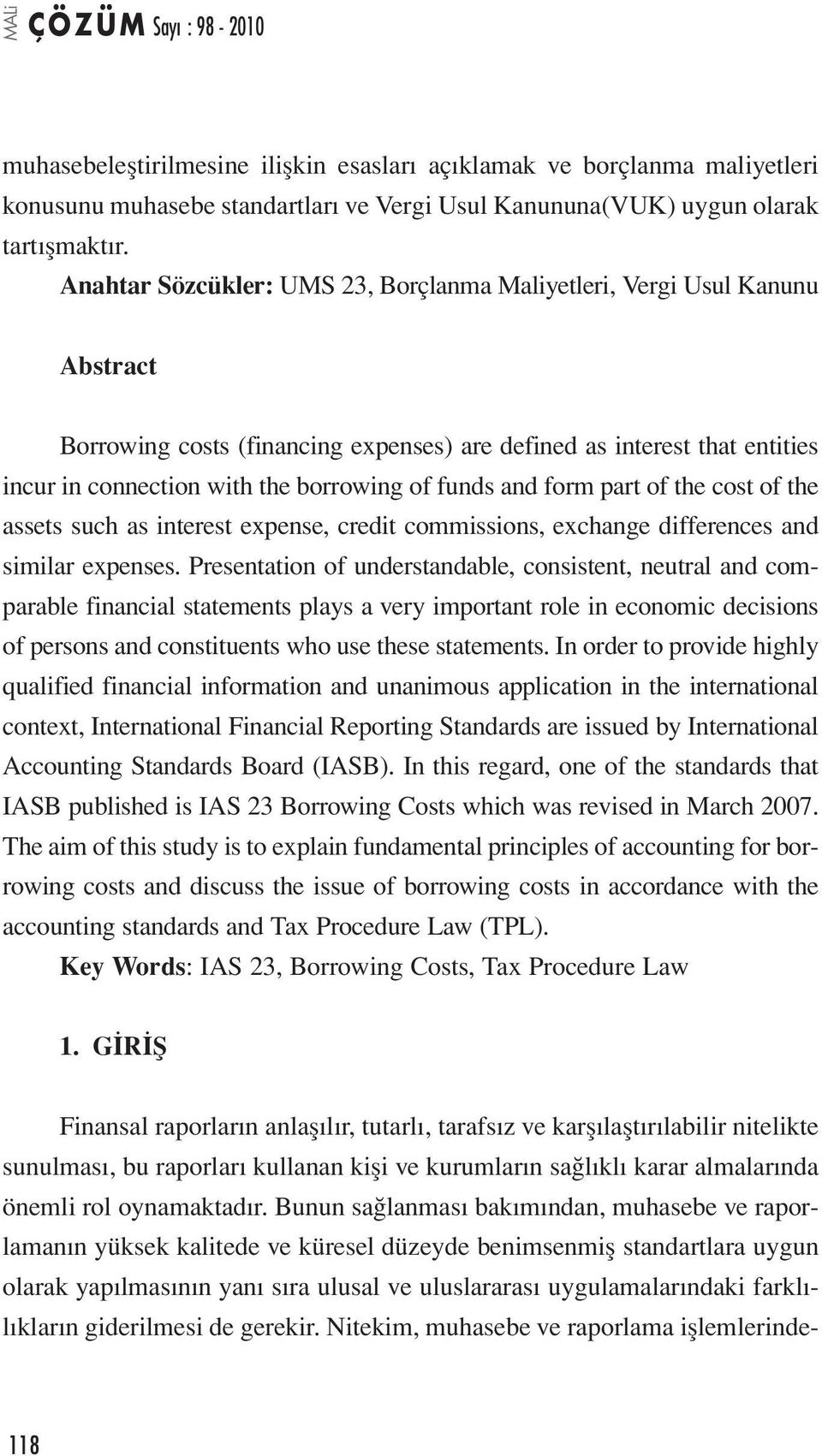 and form part of the cost of the assets such as interest expense, credit commissions, exchange differences and similar expenses.