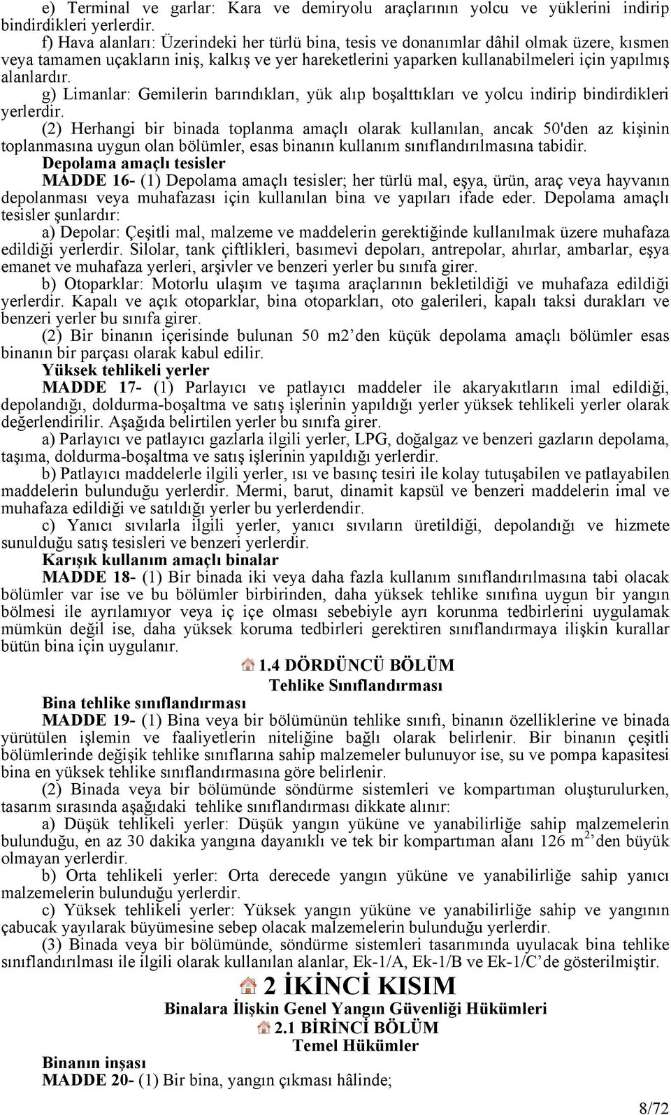 g) Limanlar: Gemilerin barındıkları, yük alıp boşalttıkları ve yolcu indirip bindirdikleri yerlerdir.