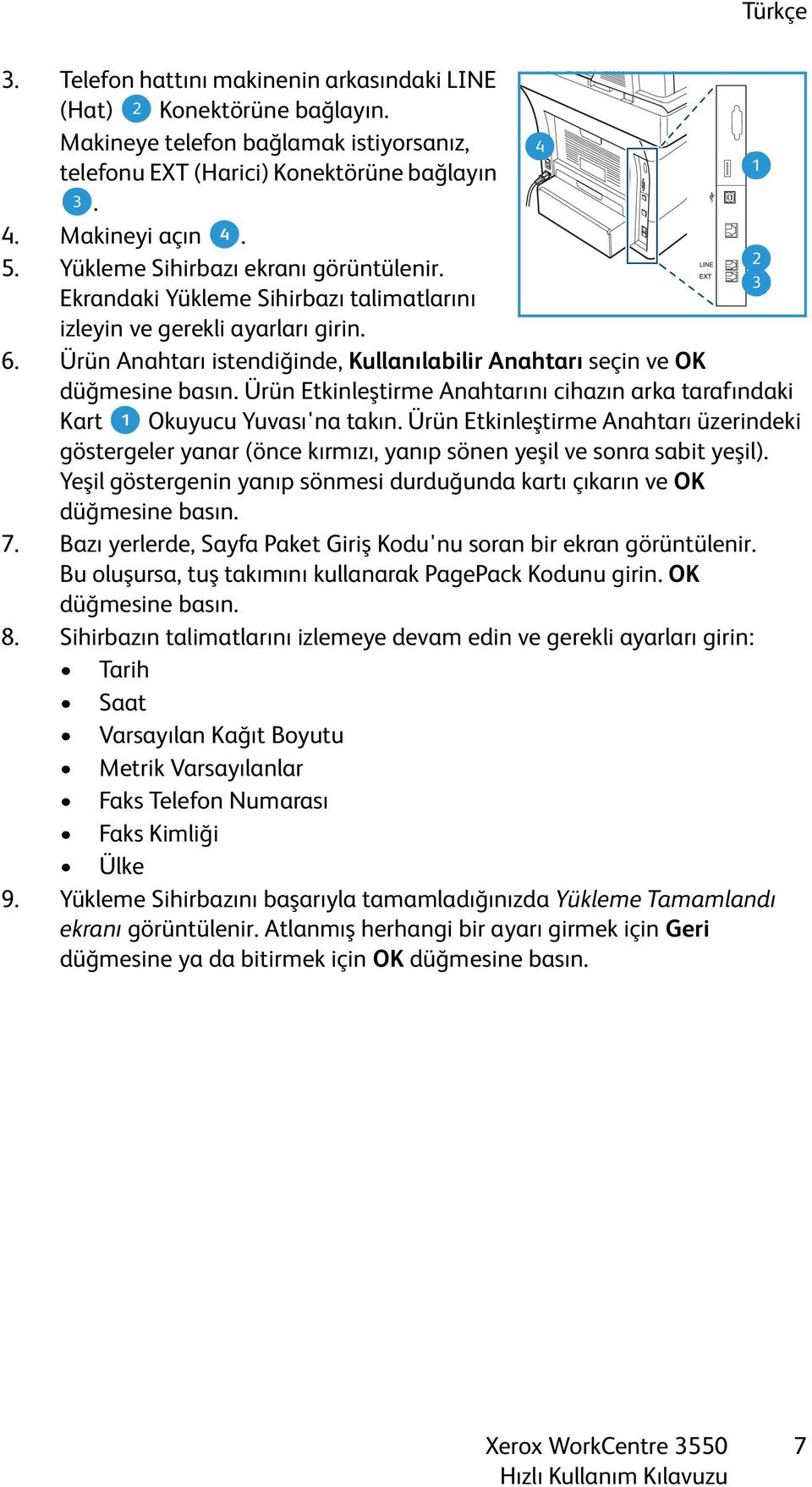 Ürün Anahtarı istendiğinde, Kullanılabilir Anahtarı seçin ve OK Ürün Etkinleştirme Anahtarını cihazın arka tarafındaki Kart 1 Okuyucu Yuvası'na takın.