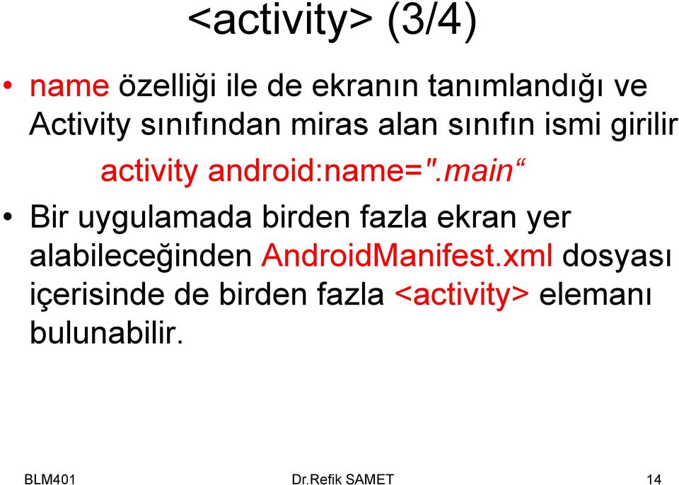 main Bir uygulamada birden fazla ekran yer alabileceğinden AndroidManifest.