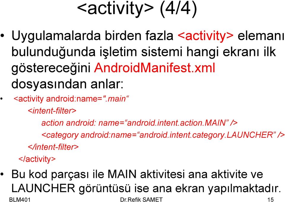 main <intent-filter> action android: name= android.intent.action.main /> <category 