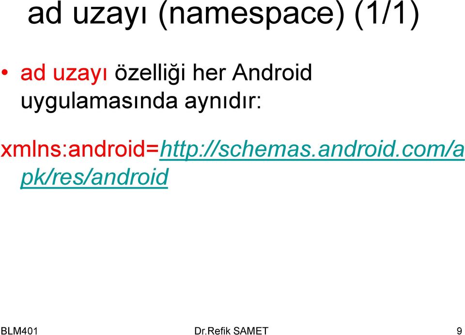 aynıdır: xmlns:android=http://schemas.