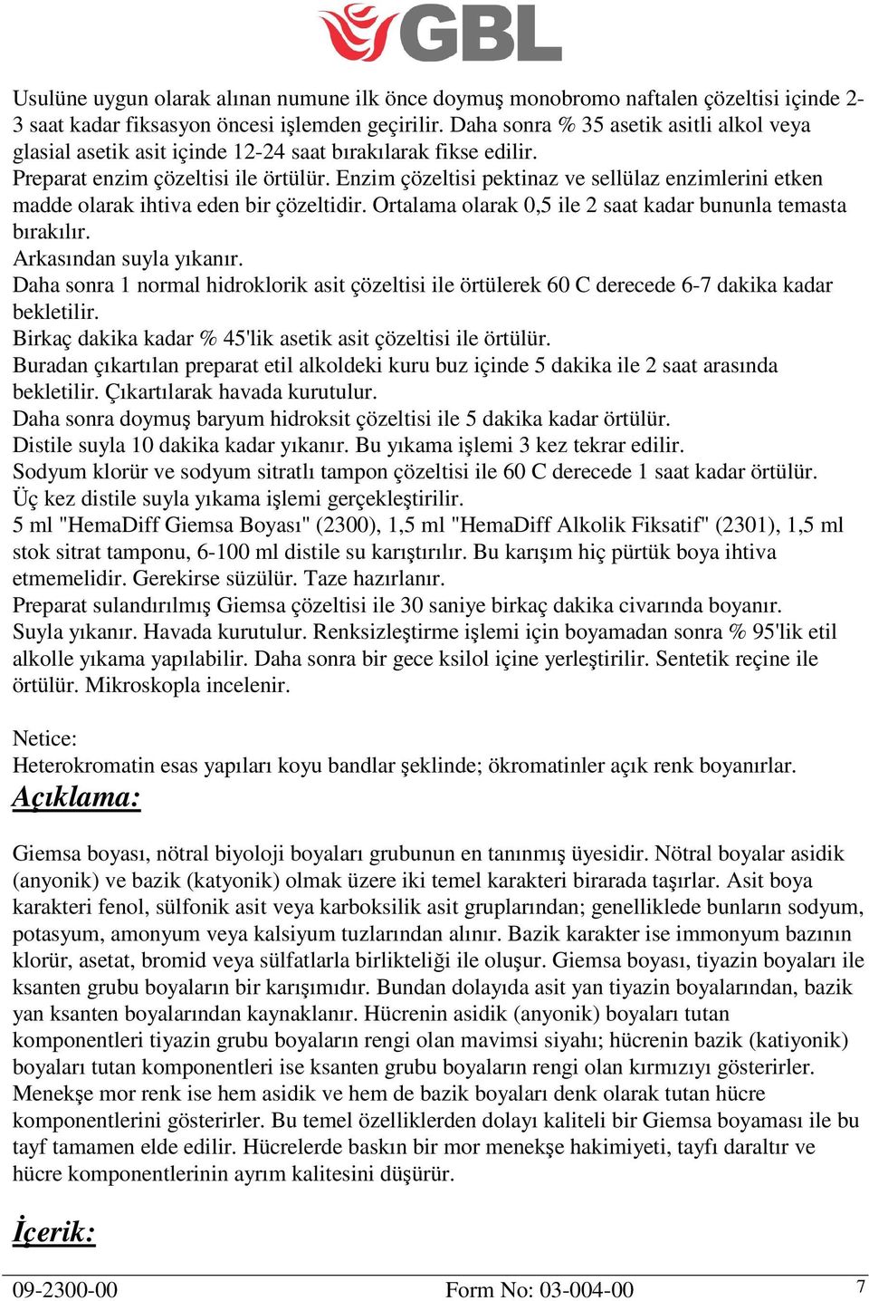 Enzim çözeltisi pektinaz ve sellülaz enzimlerini etken madde olarak ihtiva eden bir çözeltidir. Ortalama olarak 0,5 ile 2 saat kadar bununla temasta bırakılır. Arkasından suyla yıkanır.