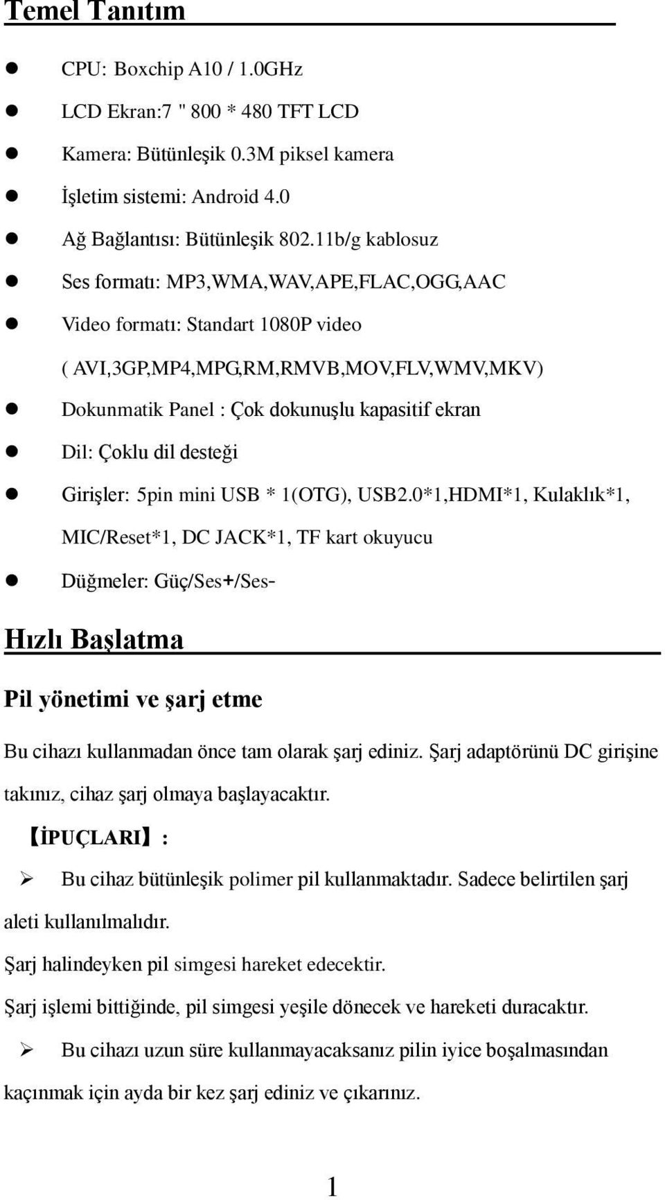 desteği Girişler: 5pin mini USB * 1(OTG), USB2.