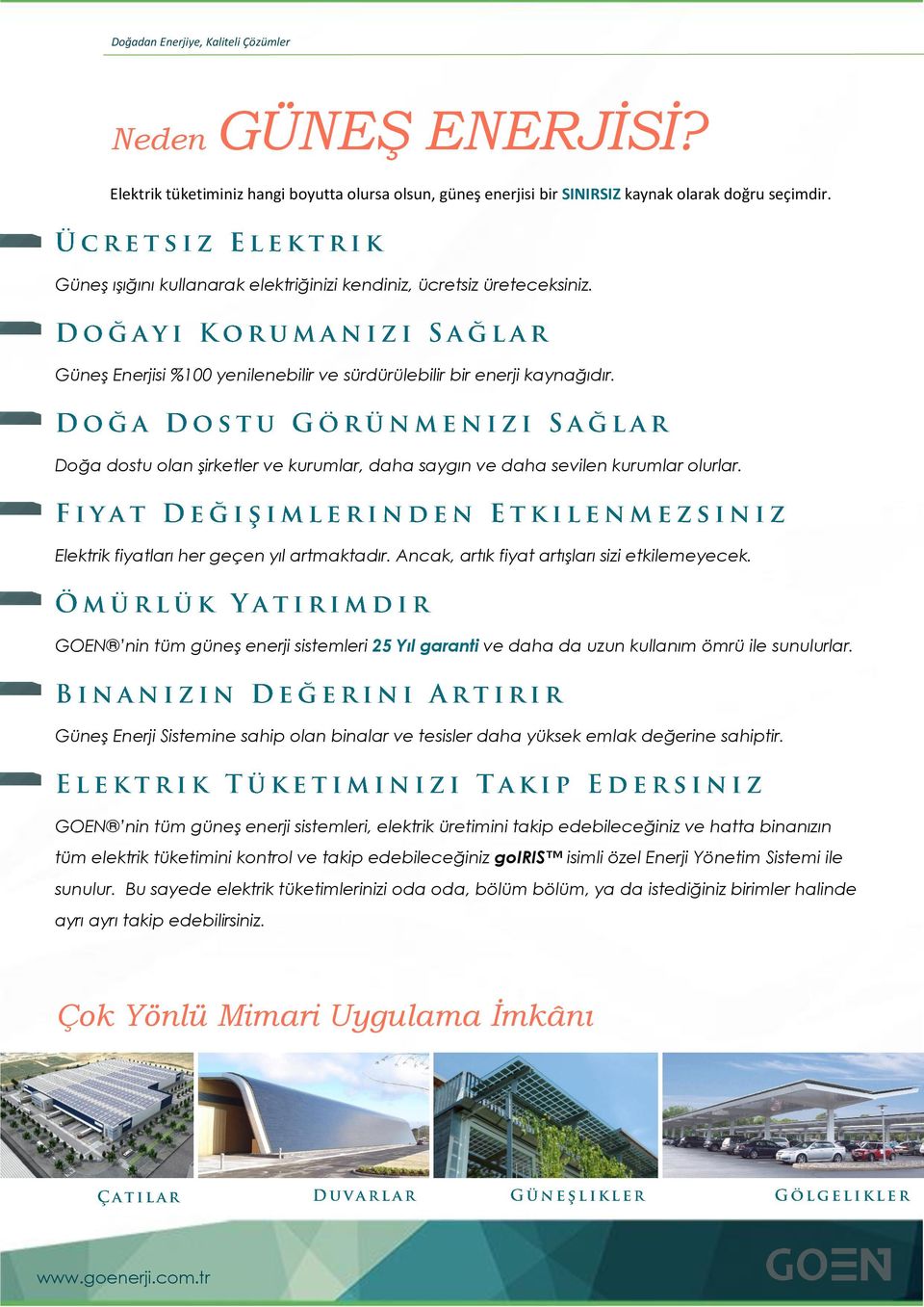 Doğa dostu olan şirketler ve kurumlar, daha saygın ve daha sevilen kurumlar olurlar. Elektrik fiyatları her geçen yıl artmaktadır. Ancak, artık fiyat artışları sizi etkilemeyecek.