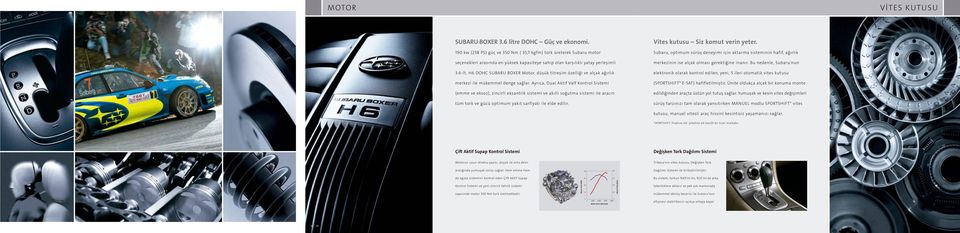 H6 DOHC SUBARU BOXER Motor, düşük titreşim özelliği ve alçak ağırlık merkezi ile mükemmel denge sağlar.