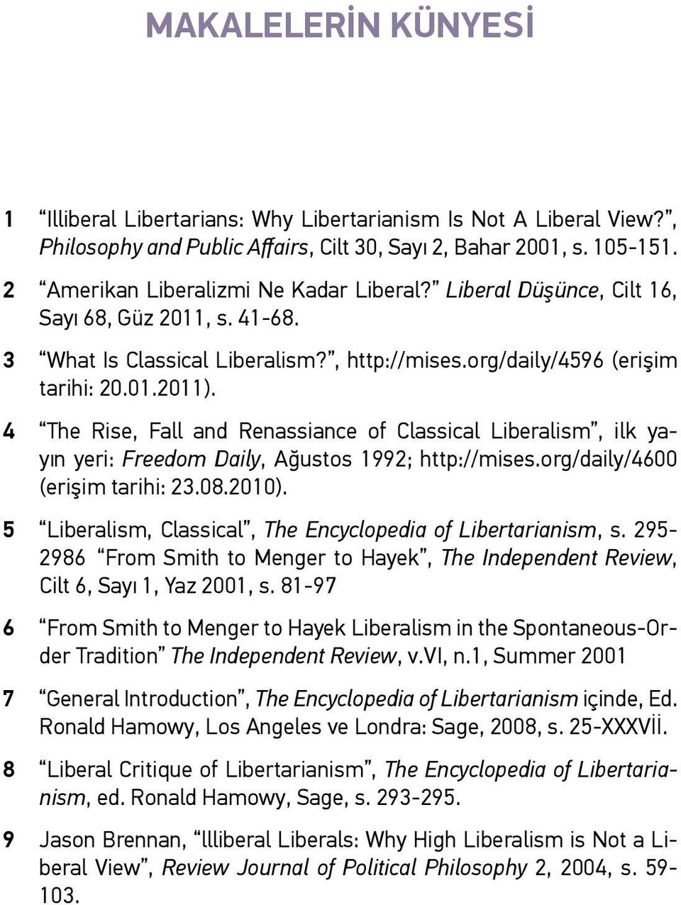 4 The Rise, Fall and Renassiance of Classical Liberalism, ilk yayın yeri: Freedom Daily, Ağustos 1992; http://mises.org/daily/4600 (erişim tarihi: 23.08.2010).