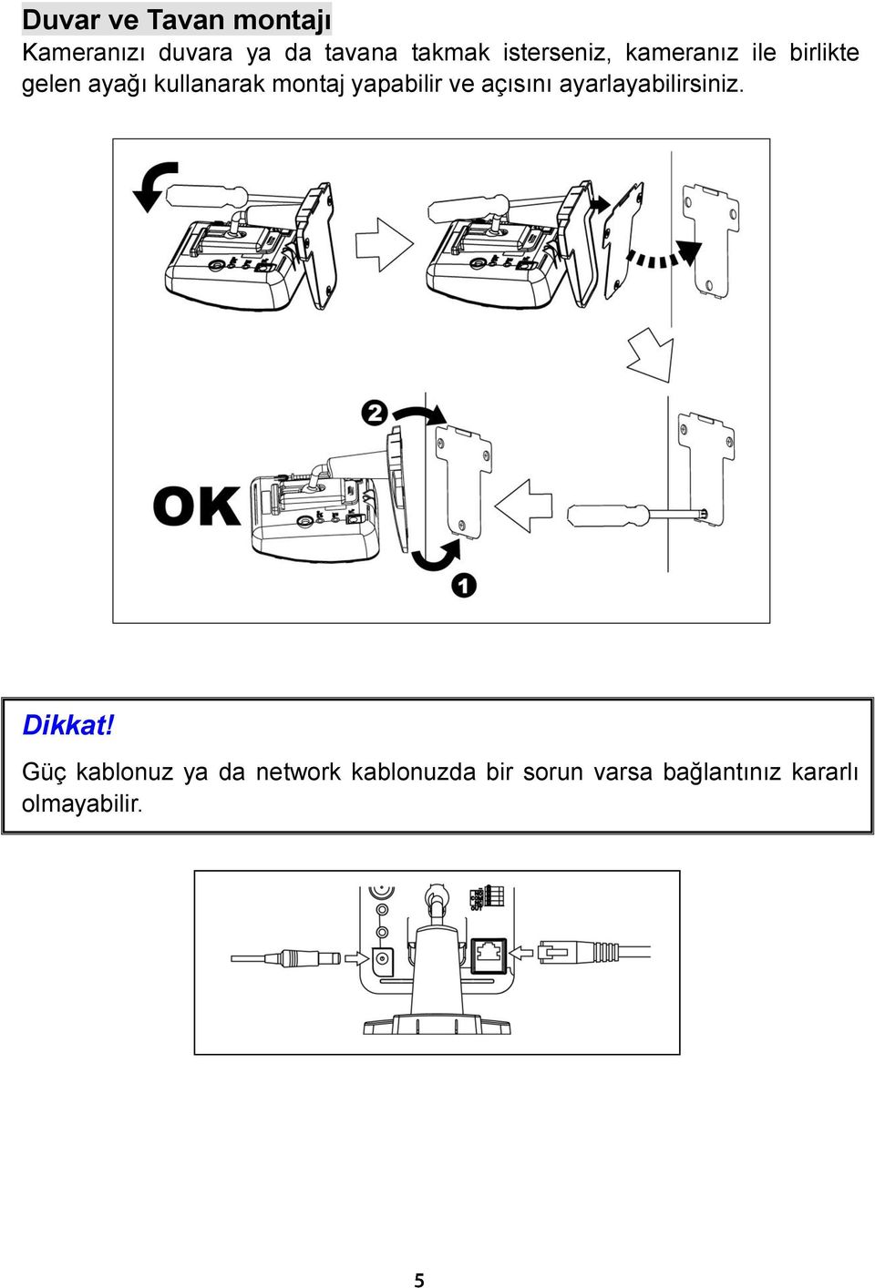 yapabilir ve açısını ayarlayabilirsiniz. Dikkat!