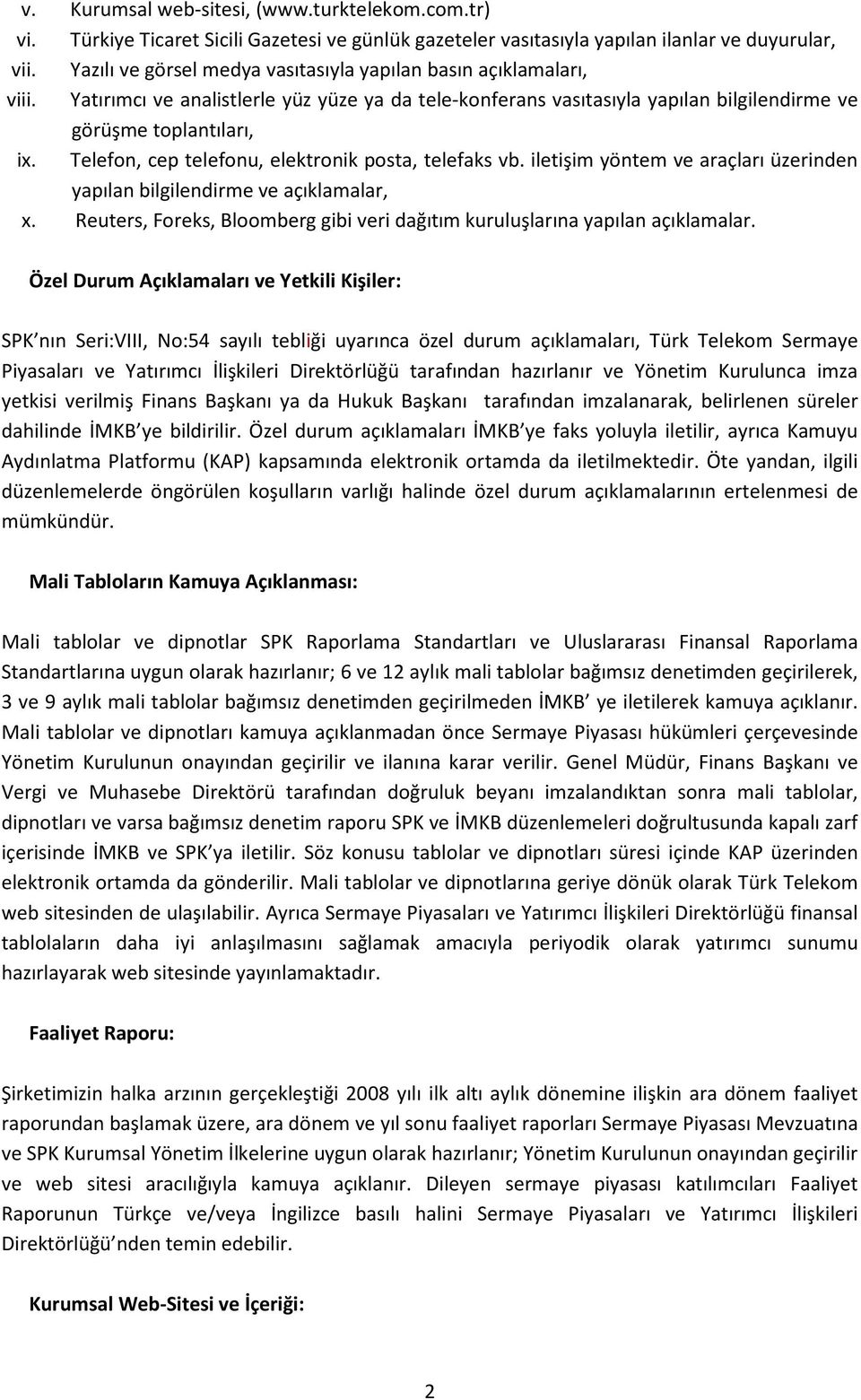 Telefon, cep telefonu, elektronik posta, telefaks vb. iletişim yöntem ve araçları üzerinden yapılan bilgilendirme ve açıklamalar, x.