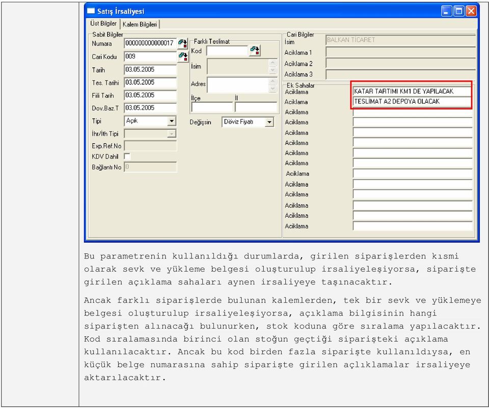 Ancak farklı siparişlerde bulunan kalemlerden, tek bir sevk ve yüklemeye belgesi oluşturulup irsaliyeleşiyorsa, açıklama bilgisinin hangi siparişten alınacağı