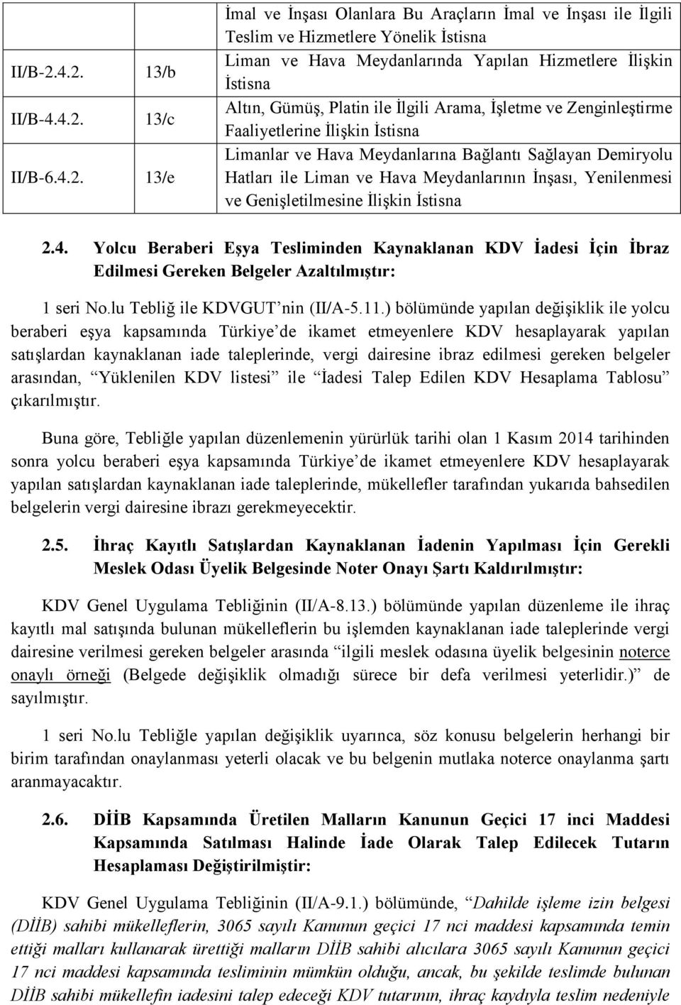 İstisna Altın, Gümüş, Platin ile İlgili Arama, İşletme ve Zenginleştirme Faaliyetlerine İlişkin İstisna Limanlar ve Hava Meydanlarına Bağlantı Sağlayan Demiryolu Hatları ile Liman ve Hava