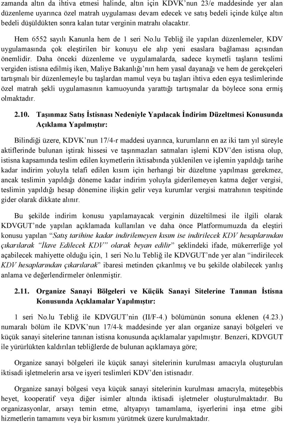 lu Tebliğ ile yapılan düzenlemeler, KDV uygulamasında çok eleştirilen bir konuyu ele alıp yeni esaslara bağlaması açısından önemlidir.