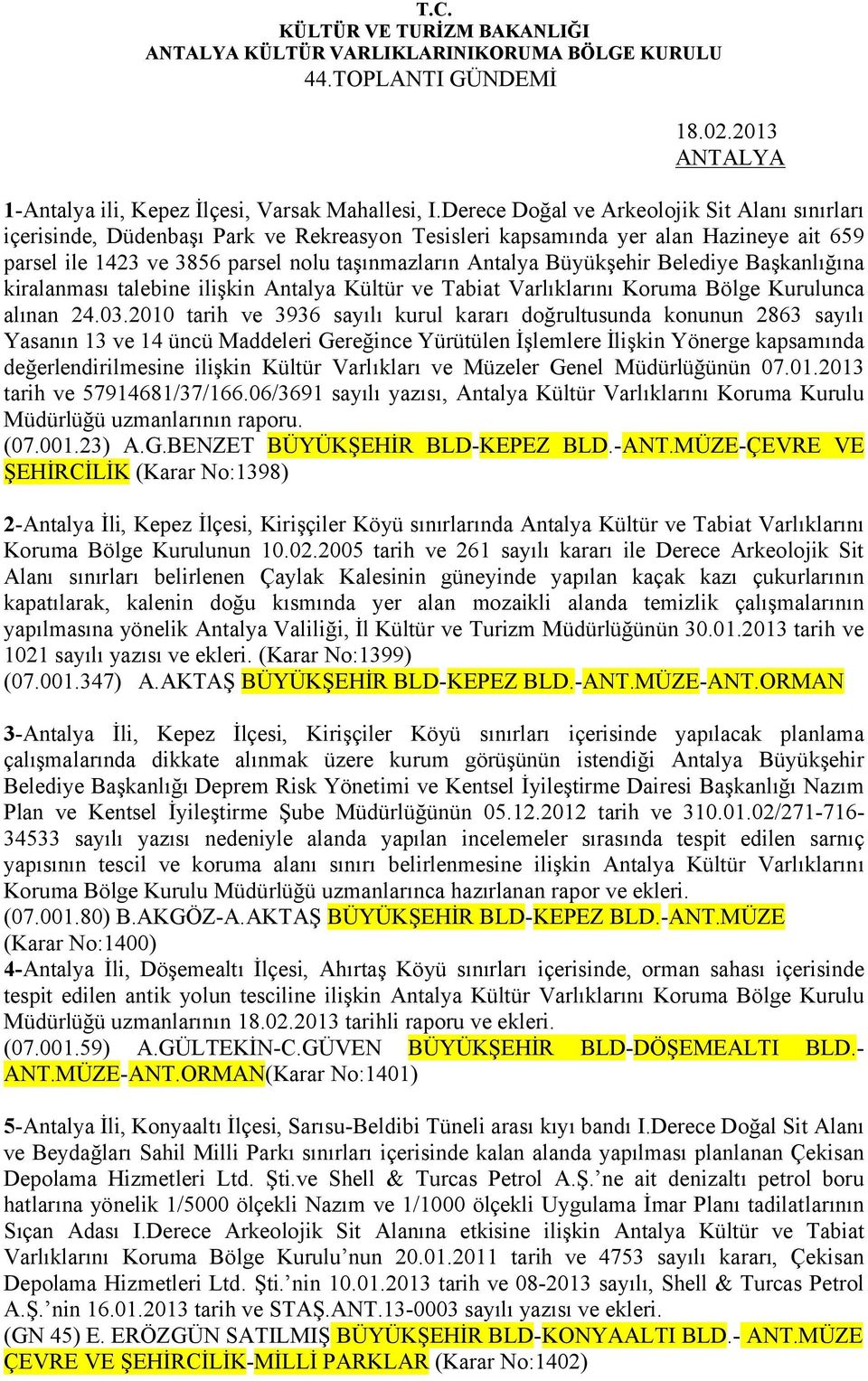 Büyükşehir Belediye Başkanlığına kiralanması talebine ilişkin Antalya Kültür ve Tabiat Varlıklarını Koruma Bölge Kurulunca alınan 24.03.