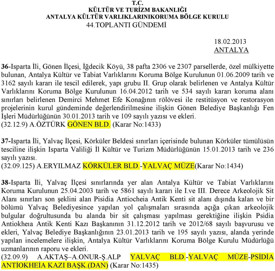 Grup olarak belirlenen ve Antalya Kültür Varlıklarını Koruma Bölge Kurulunun 16.04.