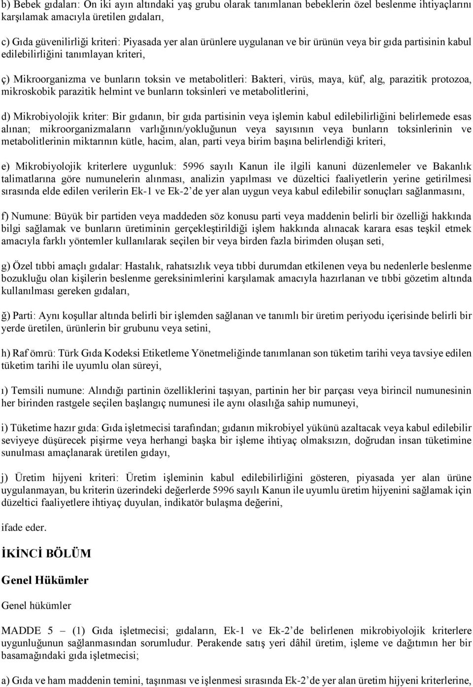 protozoa, mikroskobik parazitik helmint ve bunların toksinleri ve metabolitlerini, d) Mikrobiyolojik kriter: Bir gıdanın, bir gıda partisinin veya işlemin kabul edilebilirliğini belirlemede esas