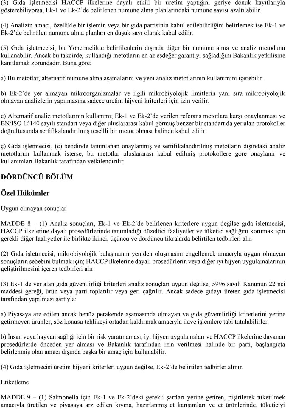 (5) Gıda işletmecisi, bu Yönetmelikte belirtilenlerin dışında diğer bir numune alma ve analiz metodunu kullanabilir.