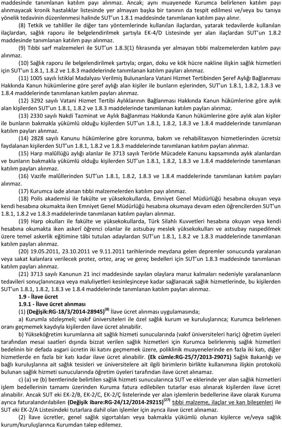 halinde SUT un 1.8.1 maddesinde tanımlanan katılım payı alınır.