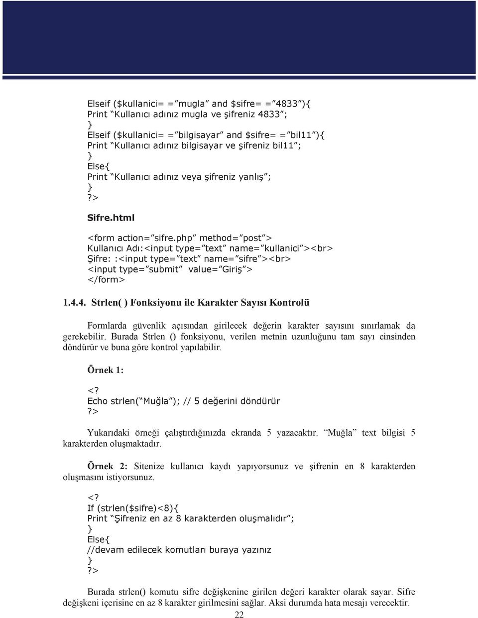 php method= post > Kullan c Ad :<inputtype= text name= kullanici ><br> ifre::<inputtype= text name= sifre ><br> <inputtype= submit value= Giri > </form> 1.4.