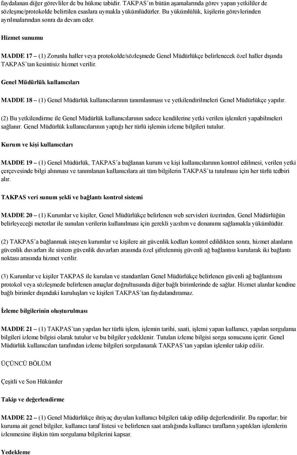 Hizmet sunumu MADDE 17 (1) Zorunlu haller veya protokolde/sözleşmede Genel Müdürlükçe belirlenecek özel haller dışında TAKPAS tan kesintisiz hizmet verilir.