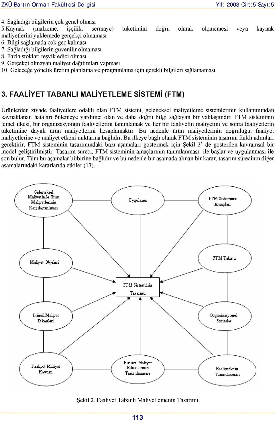 Geleceğe yönelik üretim planlama ve programlama için gerekli bilgileri sağlamaması 3.