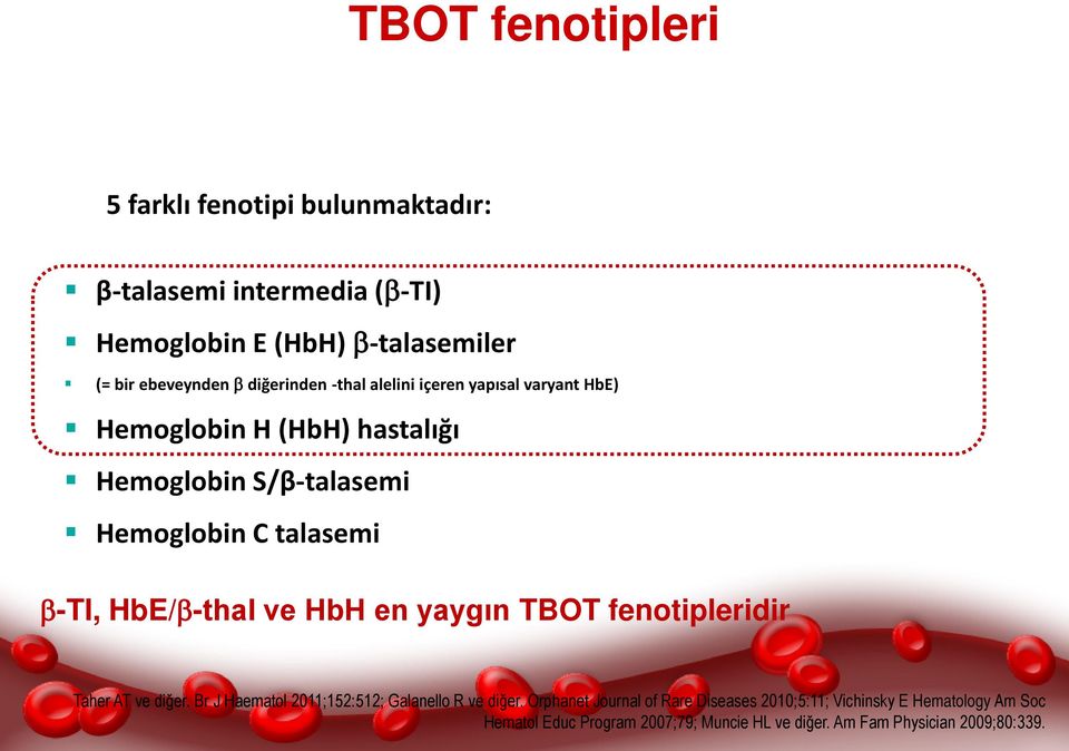 HbE/β-thal ve HbH en yaygın TBOT fenotipleridir Taher AT ve diğer. Br J Haematol 2011;152:512; Galanello R ve diğer.