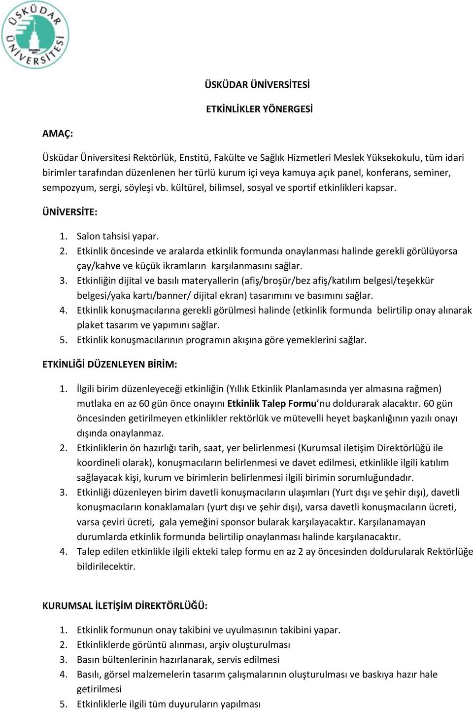 Etkinlik öncesinde ve aralarda etkinlik formunda onaylanması halinde gerekli görülüyorsa çay/kahve ve küçük ikramların karşılanmasını sağlar. 3.