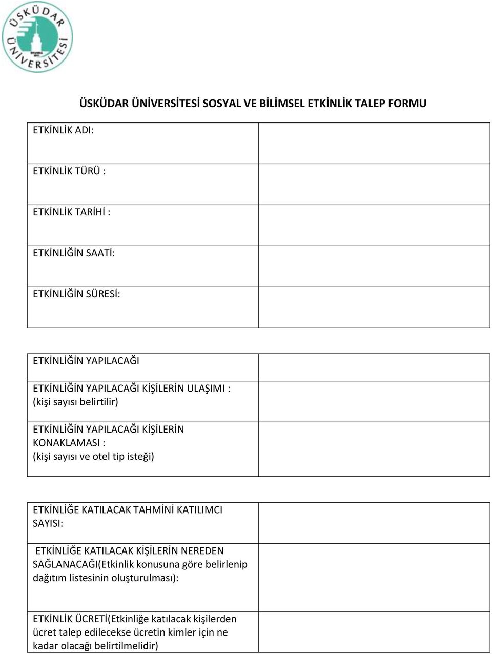 otel tip isteği) ETKİNLİĞE KATILACAK TAHMİNİ KATILIMCI SAYISI: ETKİNLİĞE KATILACAK KİŞİLERİN NEREDEN SAĞLANACAĞI(Etkinlik konusuna göre belirlenip