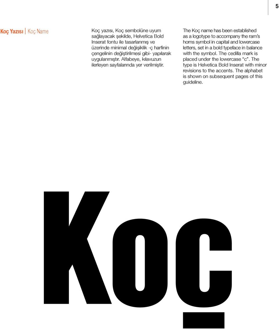 The Koç name has been established as a logotype to accompany the ram s horns symbol in capital and lowercase letters, set in a bold typeface in balance with