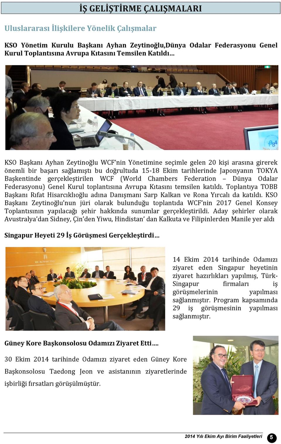 (World Chambers Federation Dünya Odalar Federasyonu) Genel Kurul toplantısına Avrupa Kıtasını temsilen katıldı.