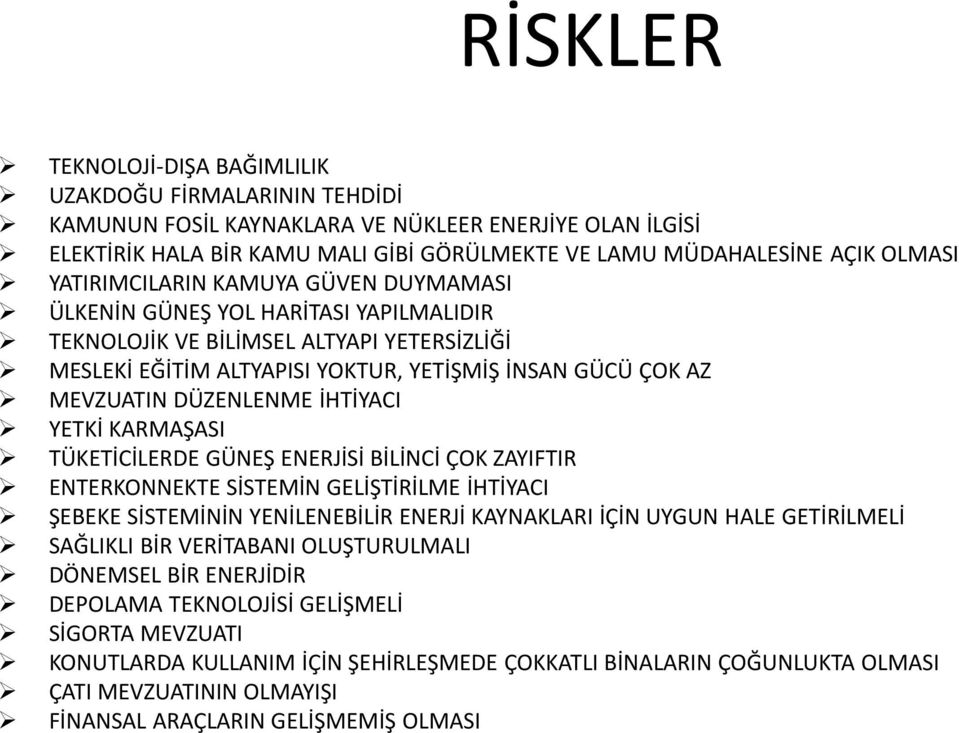 DÜZENLENME İHTİYACI YETKİ KARMAŞASI TÜKETİCİLERDE GÜNEŞ ENERJİSİ BİLİNCİ ÇOK ZAYIFTIR ENTERKONNEKTE SİSTEMİN GELİŞTİRİLME İHTİYACI ŞEBEKE SİSTEMİNİN YENİLENEBİLİR ENERJİ KAYNAKLARI İÇİN UYGUN HALE