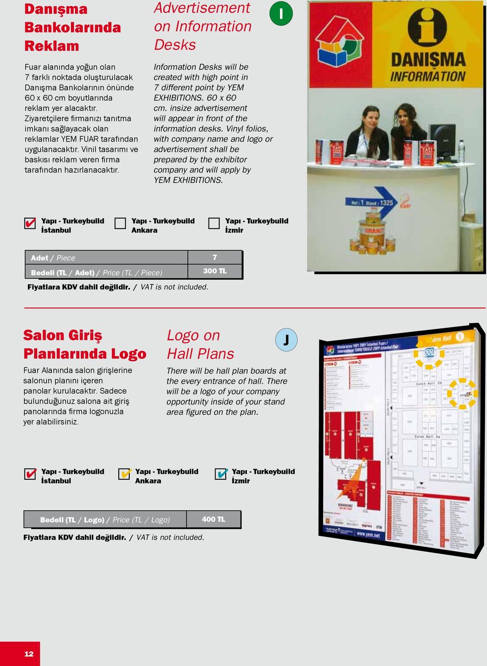 Advertisement on Information Desks Information Desks will be created with high point in 7 different point by YEM EXHIBITIONS. 60 x 60 cm.