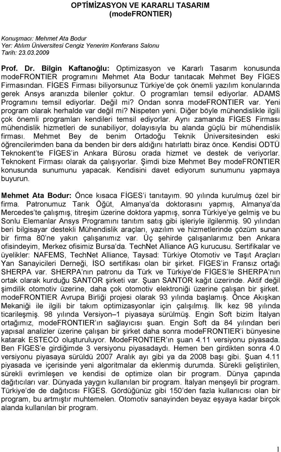 FİGES Firması biliyorsunuz Türkiye de çok önemli yazılım konularında gerek Ansys aranızda bilenler çoktur. O programları temsil ediyorlar. ADAMS Programını temsil ediyorlar. Değil mi?