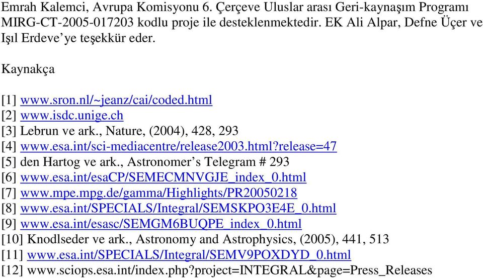 , Astronomer s Telegram # 293 [6] www.esa.int/esacp/semecmnvgje_index_0.html [7] www.mpe.mpg.de/gamma/highlights/pr20050218 [8] www.esa.int/specials/integral/semskpo3e4e_0.html [9] www.esa.int/esasc/semgm6buqpe_index_0.