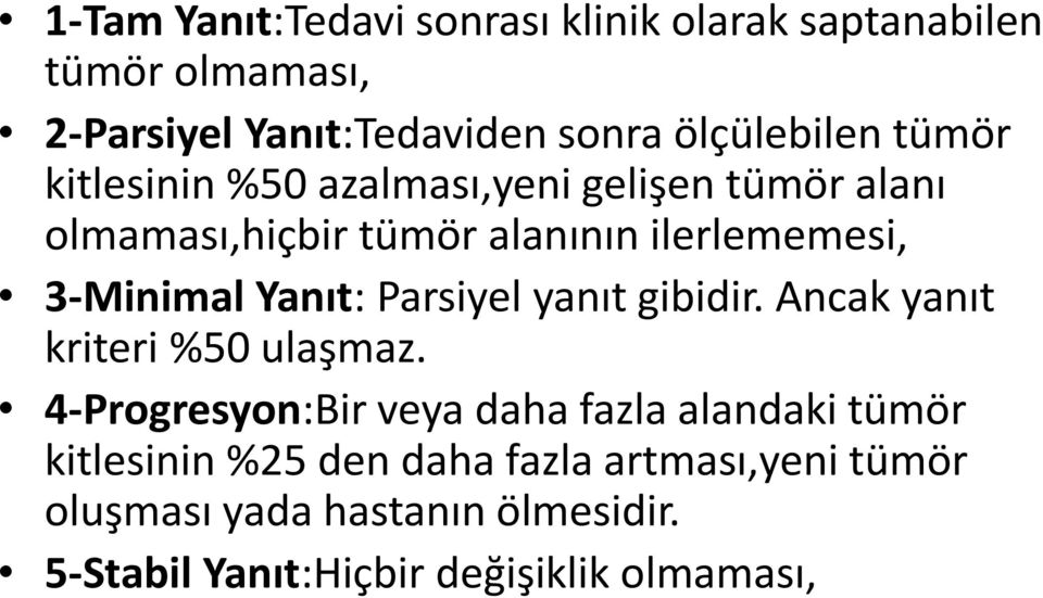 Yanıt: Parsiyel yanıt gibidir. Ancak yanıt kriteri %50 ulaşmaz.