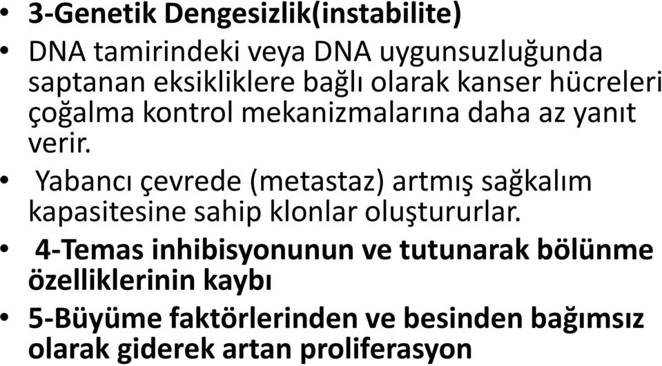 Yabancı çevrede (metastaz) artmış sağkalım kapasitesine sahip klonlar oluştururlar.